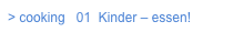 > cooking   01  Kinder – essen!